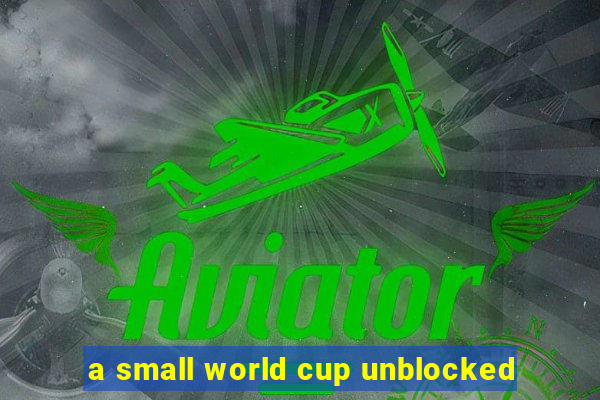 a small world cup unblocked